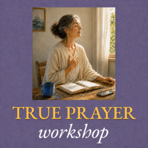 True Prayer Workshop